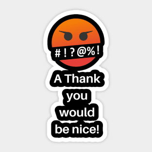 A Thank you would be nice! Sticker